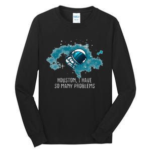 Houston I Have So Many Problems Tall Long Sleeve T-Shirt