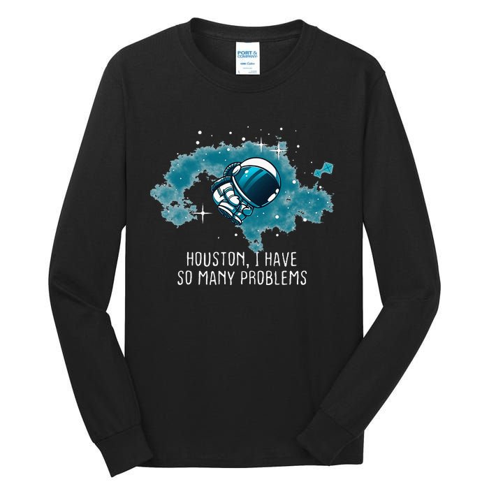 Houston I Have So Many Problems Tall Long Sleeve T-Shirt