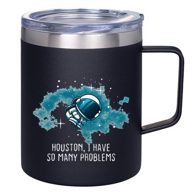 Houston I Have So Many Problems 12oz Stainless Steel Coffee Mug