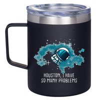 Houston I Have So Many Problems 12oz Stainless Steel Coffee Mug