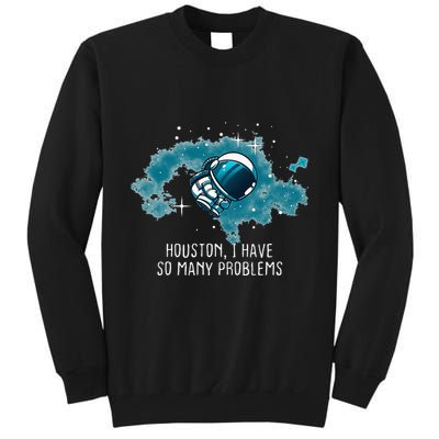 Houston I Have So Many Problems Tall Sweatshirt