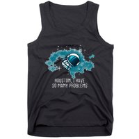 Houston I Have So Many Problems Tank Top