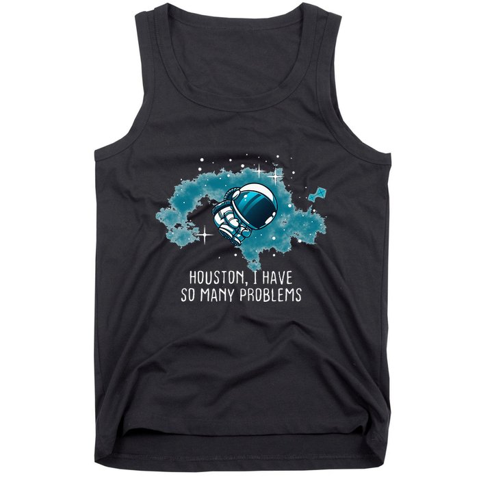 Houston I Have So Many Problems Tank Top