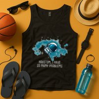 Houston I Have So Many Problems Tank Top
