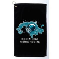 Houston I Have So Many Problems Golf Towel