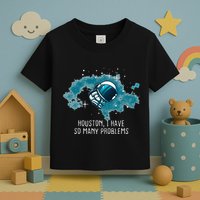 Houston I Have So Many Problems Toddler T-Shirt