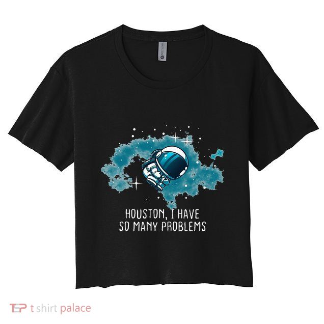 Houston I Have So Many Problems Crop Top