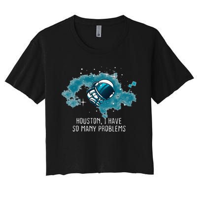 Houston I Have So Many Problems Women's Crop Top Tee