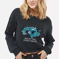Houston I Have So Many Problems Cropped Pullover Crew