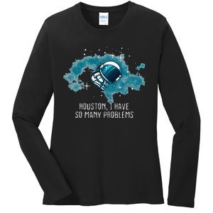 Houston I Have So Many Problems Ladies Long Sleeve Shirt