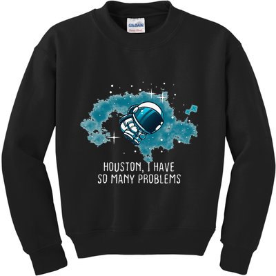 Houston I Have So Many Problems Kids Sweatshirt