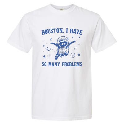 Houston I Have So Many Problems Funny Raccon Garment-Dyed Heavyweight T-Shirt