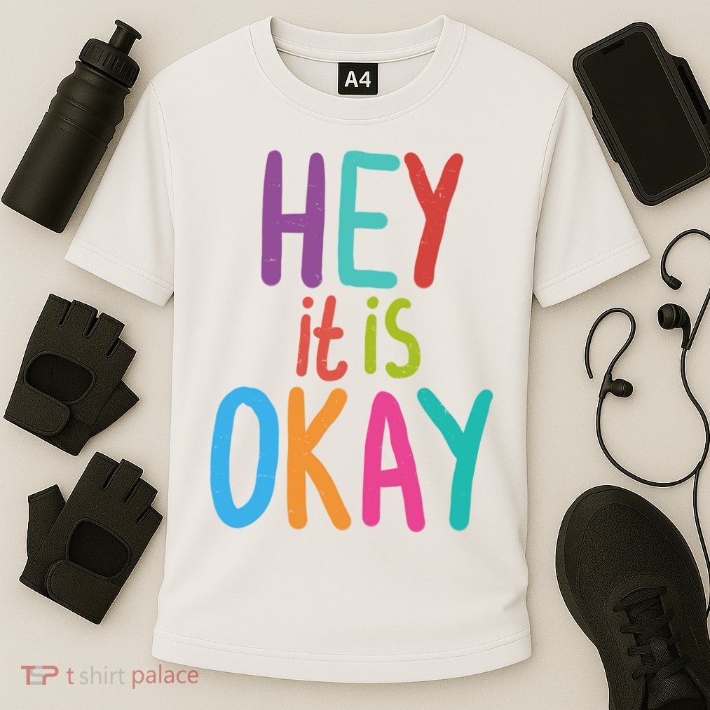 Hey It Is Okay Colorful Cooling Performance Crew T-Shirt