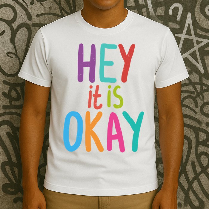 Hey It Is Okay Colorful T-Shirt