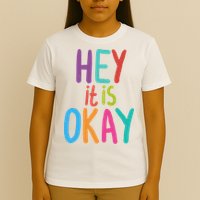 Hey It Is Okay Colorful T-Shirt