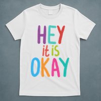 Hey It Is Okay Colorful T-Shirt