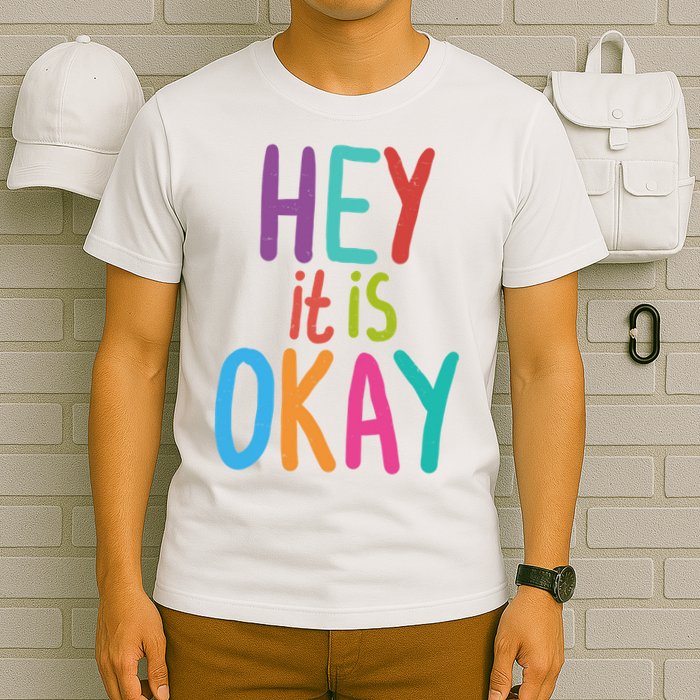 Hey It Is Okay Colorful T-Shirt