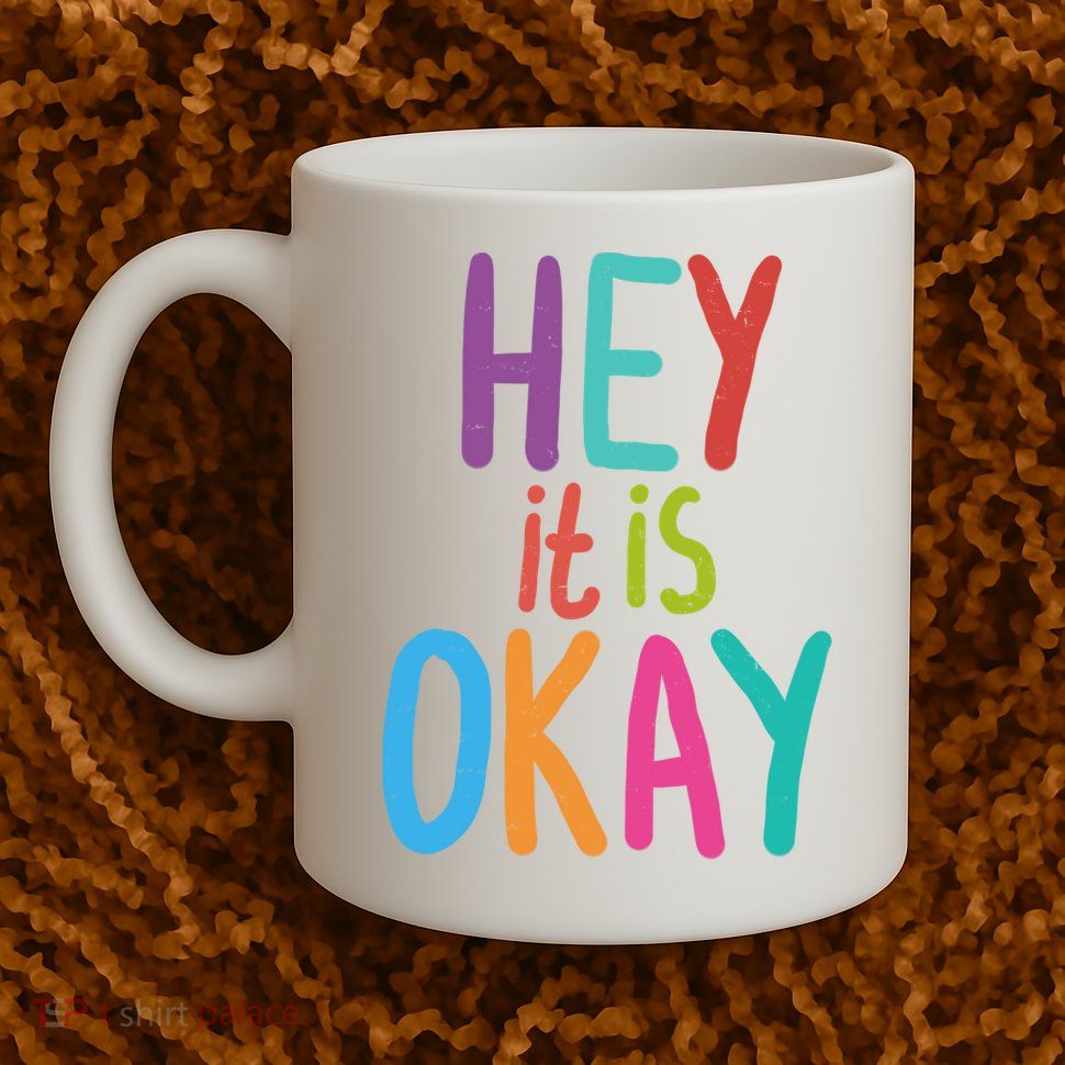 Hey It Is Okay Colorful Mug