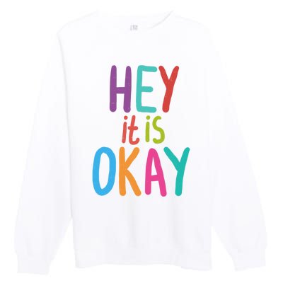 Hey It Is Okay Colorful Premium Crewneck Sweatshirt