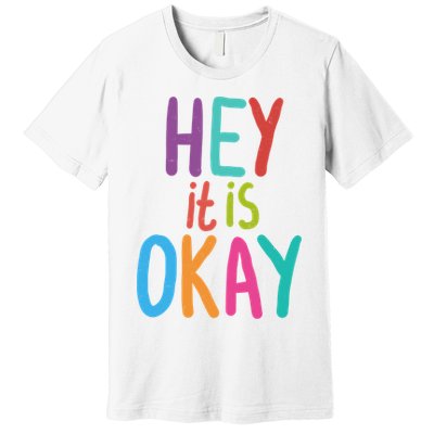 Hey It Is Okay Colorful Premium T-Shirt