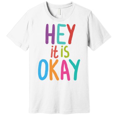 Hey It Is Okay Colorful Premium T-Shirt