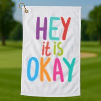Hey It Is Okay Colorful Golf Towel