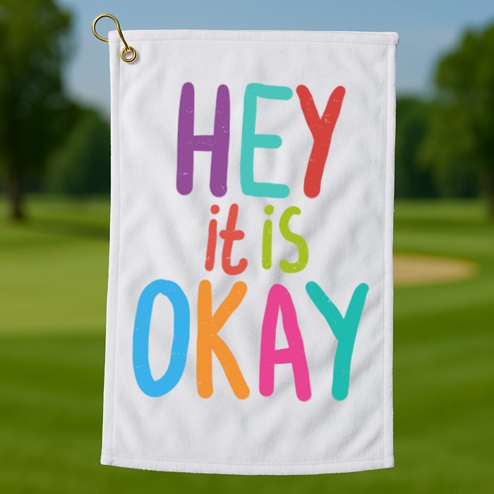 Hey It Is Okay Colorful Golf Towel