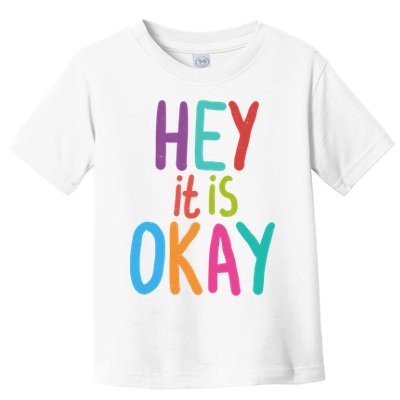 Hey It Is Okay Colorful Toddler T-Shirt