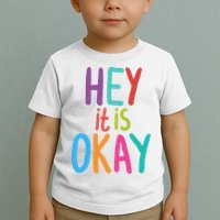 Hey It Is Okay Colorful Toddler T-Shirt