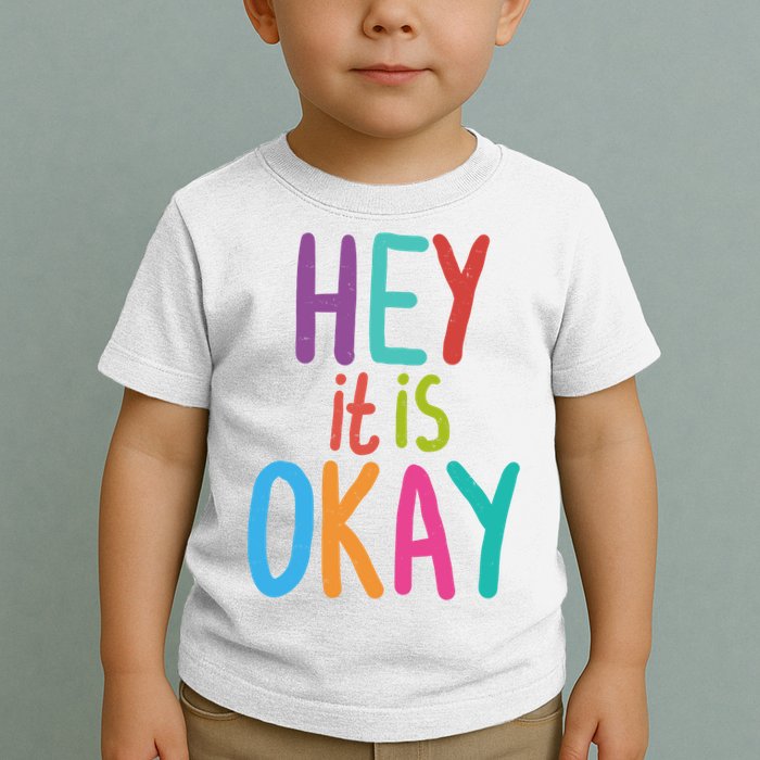 Hey It Is Okay Colorful Toddler T-Shirt