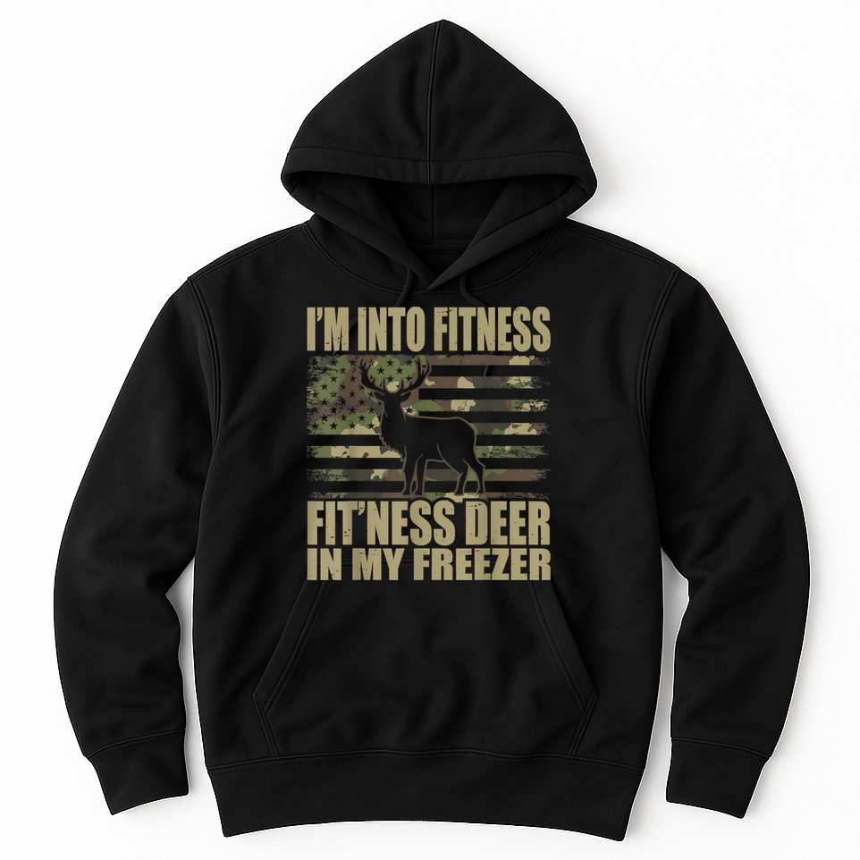 Hunting I'm Into Fitness Fit'ness Deer In My Freezer Hoodie