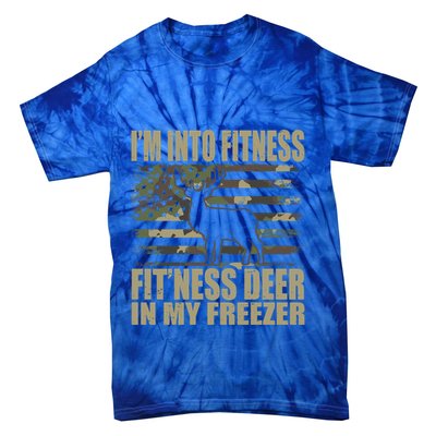 Hunting Im Into Fitness Fitness Deer In My Freezer Gift Tie-Dye T-Shirt