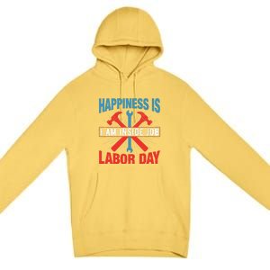 Happiness Is I Am Inside Job, Labor Day Gift Premium Pullover Hoodie