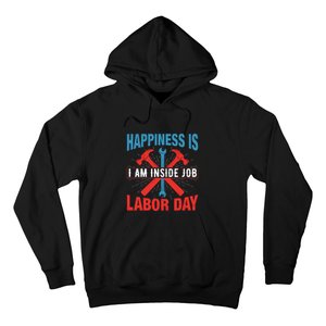 Happiness Is I Am Inside Job, Labor Day Gift Hoodie