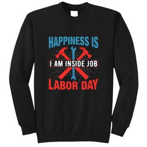 Happiness Is I Am Inside Job, Labor Day Gift Sweatshirt