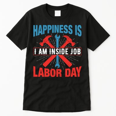 Happiness Is I Am Inside Job, Labor Day Gift Tall T-Shirt
