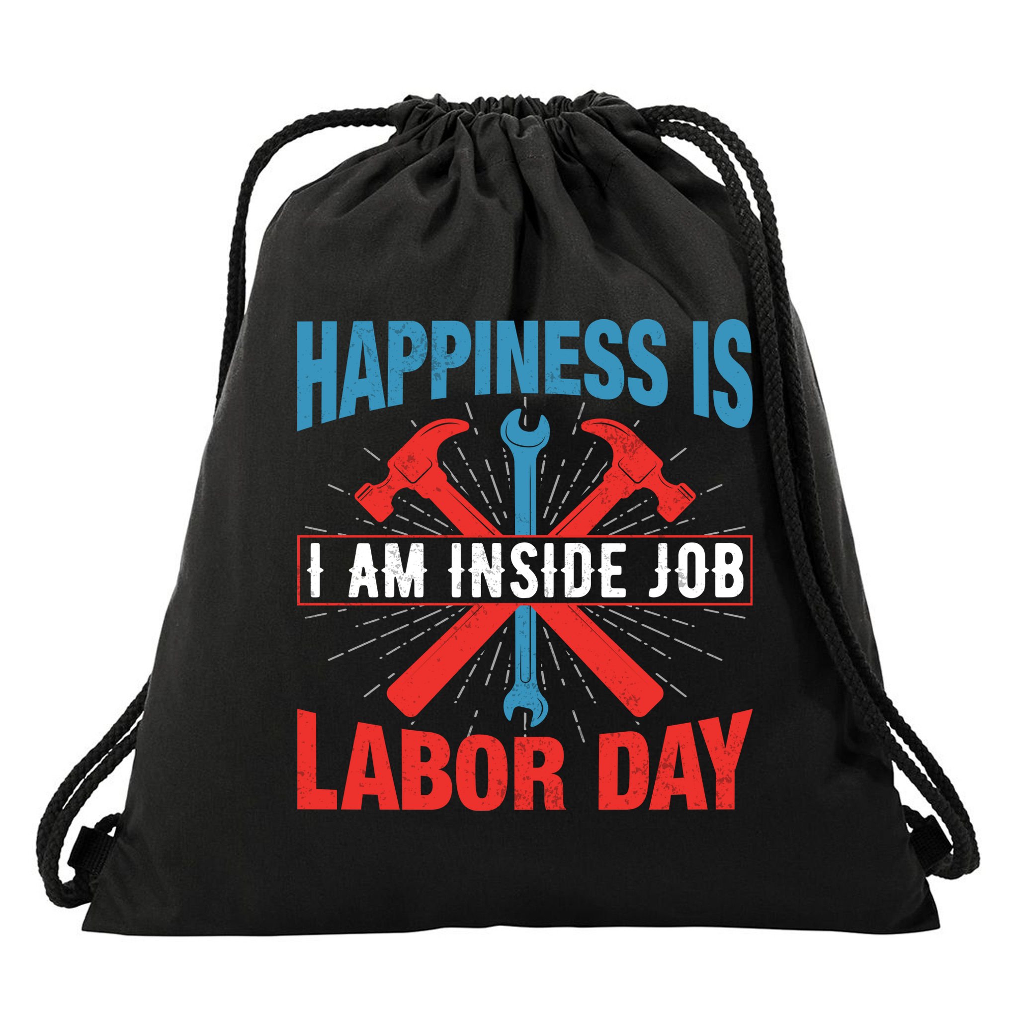Happiness Is I Am Inside Job, Labor Day Gift Drawstring Bag