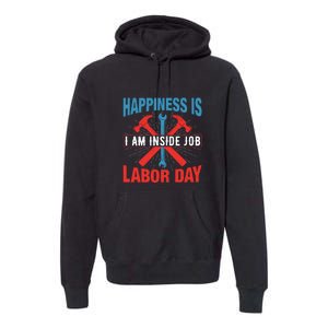 Happiness Is I Am Inside Job, Labor Day Gift Premium Hoodie