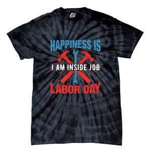 Happiness Is I Am Inside Job, Labor Day Gift Tie-Dye T-Shirt