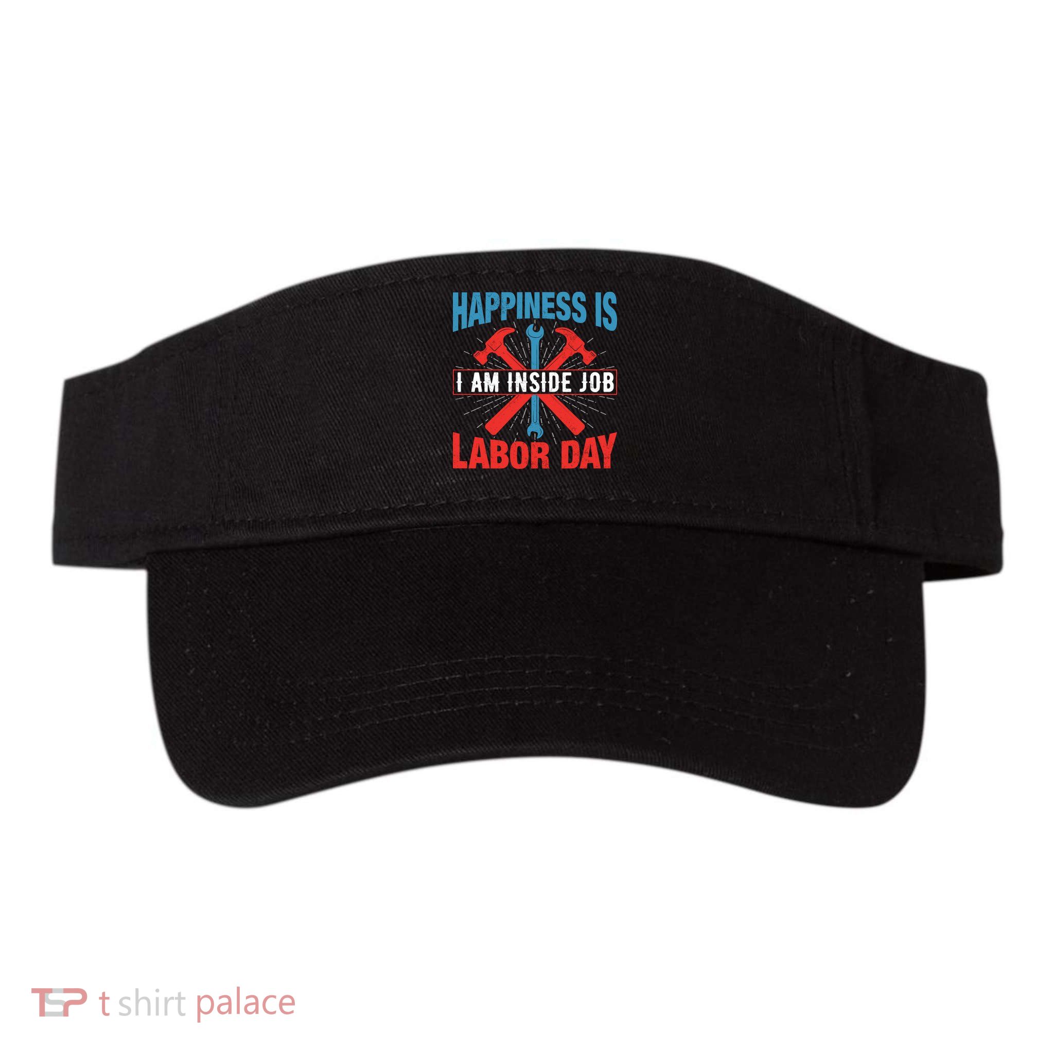 Happiness Is I Am Inside Job, Labor Day Gift Visor
