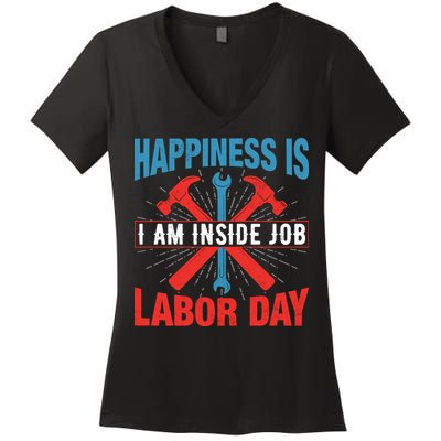 Happiness Is I Am Inside Job, Labor Day Gift Women's V-Neck T-Shirt