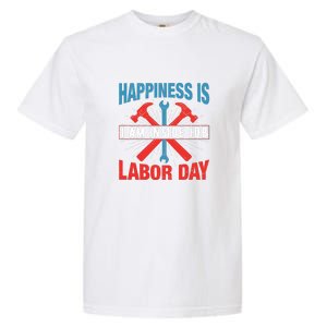 Happiness Is I Am Inside Job, Labor Day Gift Garment-Dyed Heavyweight T-Shirt