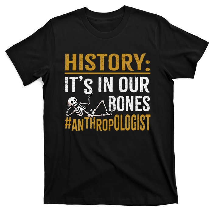 History ItS In Our Bones Anthropology Human Evolution Study T-Shirt