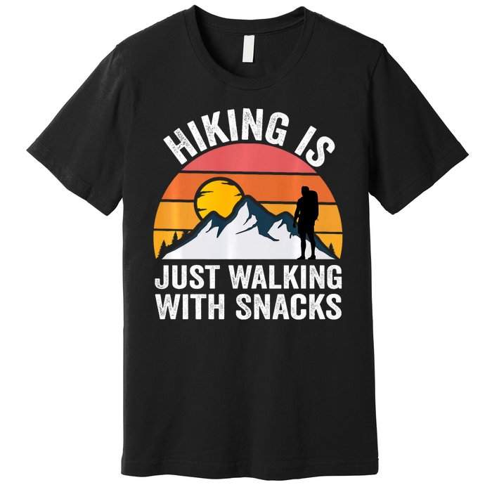 Hiking Is Just Walking With Snacks Hiking Humor Funny Saying Premium T-Shirt