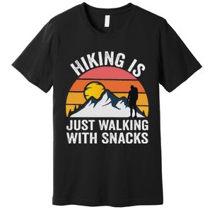 Hiking Is Just Walking With Snacks Hiking Humor Funny Saying Premium T-Shirt