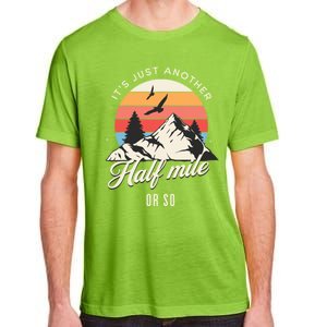 Hiking ItS Just Another Half Mile Or So Funny Hiker Great Gift Adult ChromaSoft Performance T-Shirt