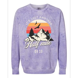 Hiking ItS Just Another Half Mile Or So Funny Hiker Great Gift Colorblast Crewneck Sweatshirt