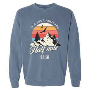 Hiking ItS Just Another Half Mile Or So Funny Hiker Great Gift Garment-Dyed Sweatshirt