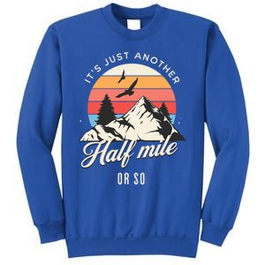 Hiking ItS Just Another Half Mile Or So Funny Hiker Great Gift Sweatshirt