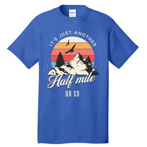 Hiking ItS Just Another Half Mile Or So Funny Hiker Great Gift Tall T-Shirt